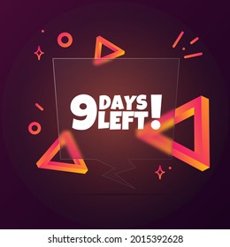 9 days left. Speech bubble banner with 9 days left text. Glassmorphism style. For business, marketing and advertising. Vector on isolated background. EPS 10.