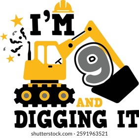 I'm 9 and Digging It construction birthday design featuring an excavator, perfect for t-shirts, mugs, bags, and more. Ideal for first birthday celebrations.