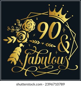 90 and fabulous, 90th Birthday, 90 Fabulous Cut File, 90 Birthday t-shirt , 90th Birthday Gift , 90 Golden Birthday t-shirt design