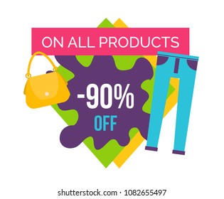 90% off on all products at female clothes shop promo. Huge sale for jeans and handbags emblem. Total price reduce logotype isolated vector illustration.