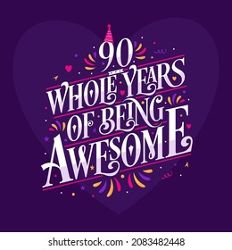 90 whole years of being awesome. 90th birthday celebration lettering