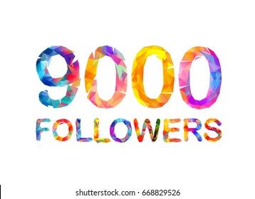 9000 (nine thousand) followers. Triangular colorful inscription