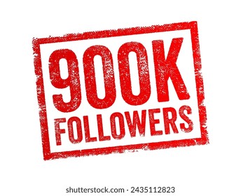 900K Followers - reaching 900,000 followers on a social media platform or other online platform, text stamp concept background