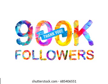 900K (nine hundred thousand) followers. Thank you! Triangular vector letters.