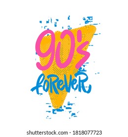 90's forever - Hand drawn lettering quote. Vector illustration. Good for scrap booking, posters, textiles, gifts.