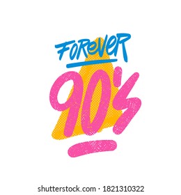 90's forever - Hand drawn lettering quote. Vector illustration. Good for scrap booking, posters, textiles, gifts.