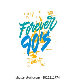 90's forever - Hand drawn lettering quote. Vector illustration. Good for scrap booking, posters, textiles, gifts.