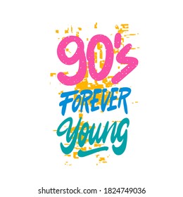 90's forever young - Hand drawn lettering quote. Vector illustration. Good for scrap booking, posters, textiles, gifts.