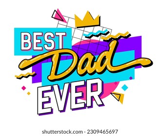 90s inspired Father's Day typography design element features a funky trendy inscription and a geometric background - best dad ever. Modern lettering quote illustration. Print, web, fashion purposes