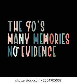 THE 90'S Many Memories No Evidence