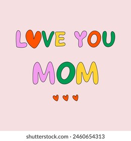 90s style greeting card. Love You Mom lettering. Mother's Day congrats. Colorful hand drawn retro style vector illustration.