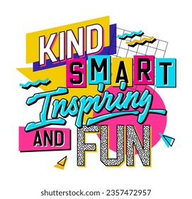 90s style lettering design element on a geometric background - Kind, Smart, Inspiring and Fun. Teachers day themed hand drawn inscription. Bold creative typography illustration for print, web, fashion