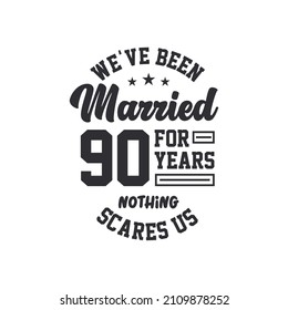 90th anniversary celebration. We've been Married for 90 years, nothing scares us