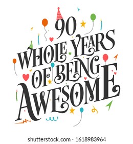 90th Birthday And 90th Anniversary Typography Design - 90 Whole Years Of Being Awesome.