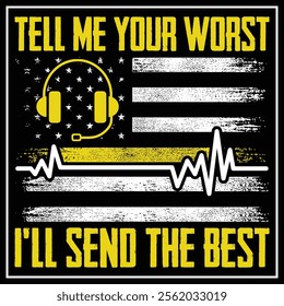 911 Dispatcher Flag Tell Me Your Worst I'll Send The Best T-Shirt Design, Dispatcher Shirt, Thin Yellow Line