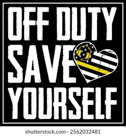 911 Dispatcher , Off Duty Save Yourself, First Responder T-Shirt Design