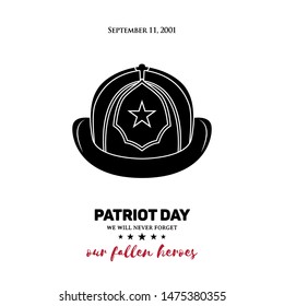 9/11 Patriot Day. Vector illustration of a fireman helmet with text: we will never forget, our fallen heroes. 