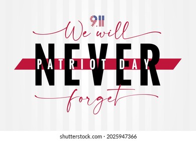 911, We will NEVER forget Patriot day USA lettering poster. National Day of Remembrance, United States typography background. September 11, 2001 vector illustration