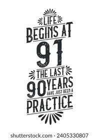 91st Birthday t-shirt. Life Begins At 91,  The Last 90 Years Have Just Been a Practice