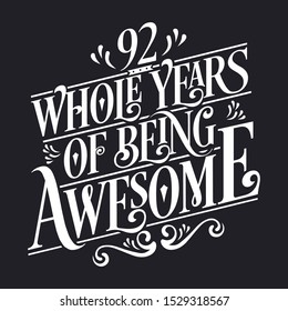 92nd Birthday And 92nd Wedding Anniversary Typography Design - 92 Whole Years Of Being Awesome