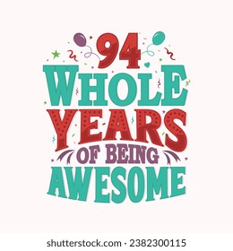 94 Whole Years Of Being Awesome. 94th anniversary lettering design vector.