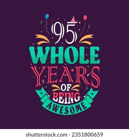 95 whole years of being awesome. 95th birthday, 95th anniversary lettering