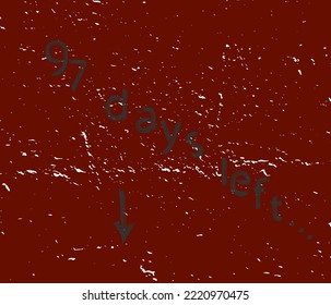 97 days left ...  Inscription with gray brush on tattered dark red background and an arrow in direction, vector