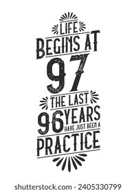 97th Birthday t-shirt. Life Begins At 97,  The Last 96 Years Have Just Been a Practice