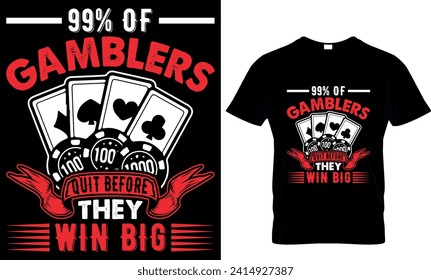    99% of gamblers quit before they win big
- t-shirt design template