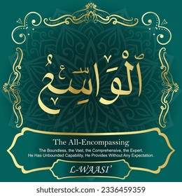 ٱلْوَاسِعُ AL-WAASI’ 99 Names of Allah Al Asma Ul Husna أسماء الله الحسنى Our Calligraphy is 100% Error free. All Tachkilat and all spelling are 100% correct. Use them with your eyes closed.