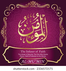 ٱلْمُؤْمِنُ AL-MU’MIN 99 Names of Allah Al Asma Ul Husna أسماء الله الحسنى Our Calligraphy is 100% Error free. All Tachkilat and all spelling are 100% correct. Use them with your eyes closed.