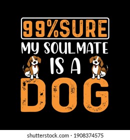 99% Sure My Soul Mate Is A Dog
