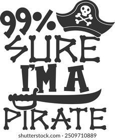 99 Sure I'm A Pirate - Pirate Illustration