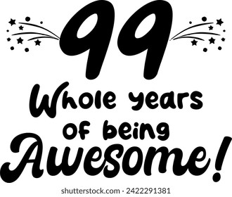 99 whole years of being awesome, vector file, typography