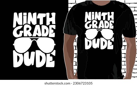 9th Grade Dude T shirt Design, Quotes about Back To School, Back To School shirt, Back To School typography T shirt design