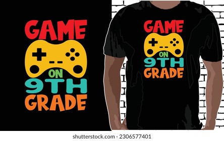 9th grade Game on T shirt Design, Quotes about Back To School, Back To School shirt, Back To School typography T shirt design