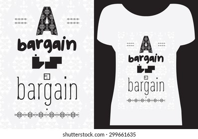 'A bargain is a bargain', vector artwork with ethnic pattern for t-shirt and other uses.