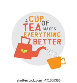 'a cup of tea makes everything better'. flat tea pot icon. minimal cup icon. teapot pouring tea in a cup. tea-leaves