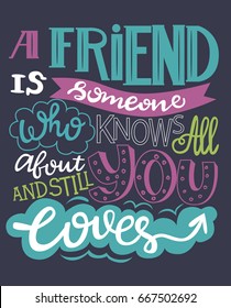 "A friend is someone who knows all about you and still loves you" quote for Friendship day. Vector illustration