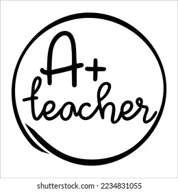 A+ teacher 
Happy teachers day lettering and typography quote. World best teacher badges for gift, design holiday cards and print. Vector school gratitude labels. 
