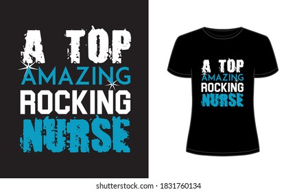 "A top amazing rocking nurse" typography nurse t-shirt design.