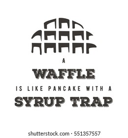 "A waffle is like a pancake with a syrup trap" phrase with waffle illustration for poster / blog/ social media. white minimal Flat vector.
