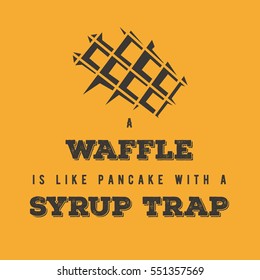 "A waffle is like a pancake with a syrup trap" phrase with waffle illustration for poster / blog/ social media. white minimal Flat vector.