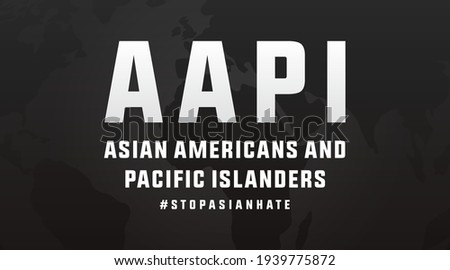 AAPI asian americans and pacific islanders stop asian hate modern banner, sign, design concept, social media post with white text on a dark background. 