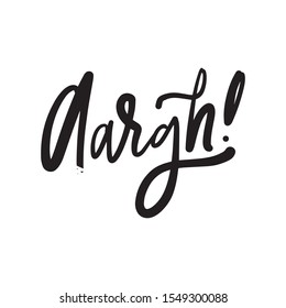 Aargh! Emotional expression. Hand lettering quote for your design