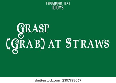 aaSaying in Stylish Text Typography Grasp (Grab) at Straws