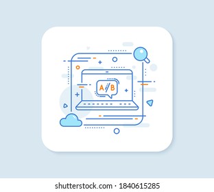 Ab testing line icon. Abstract vector button. Ui test chat bubble sign. Ab testing line icon. Laptop concept badge. Vector