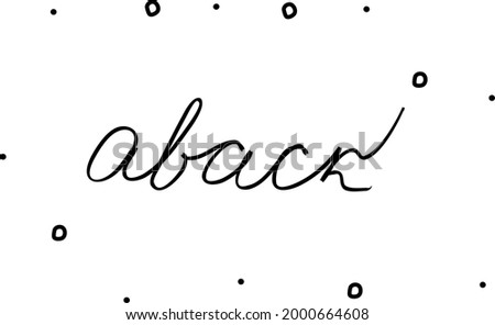 Aback, phrase handwritten. Black calligraphy text. Isolated word black, lettering modern