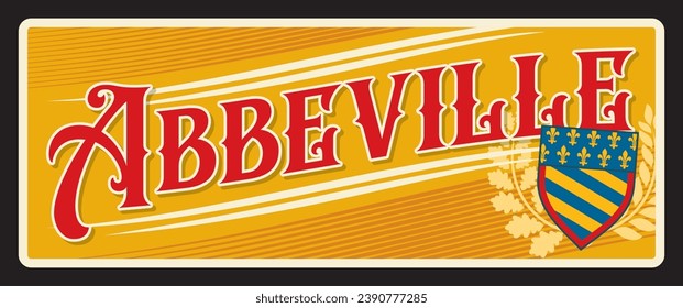 Abbeville city in Somme department and in Hauts de France region in northern French part. Vector travel plate, vintage tin sign, retro vacation postcard or journey signboard. Plaque with coat of arms