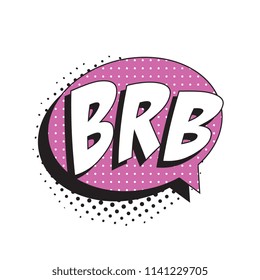 abbreviation brb (be right back) in retro comic speech bubble with halftone dotted shadow